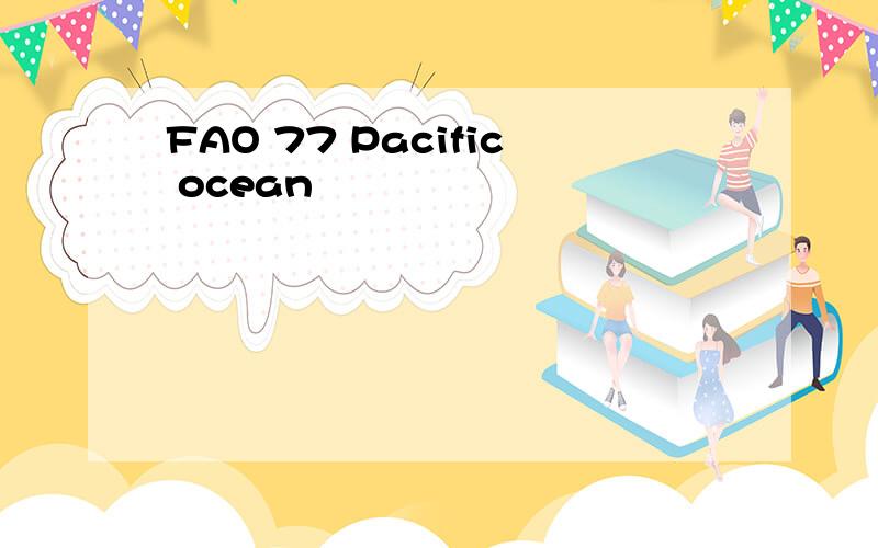 FAO 77 Pacific ocean