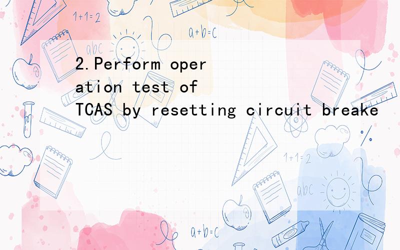 2.Perform operation test of TCAS by resetting circuit breake