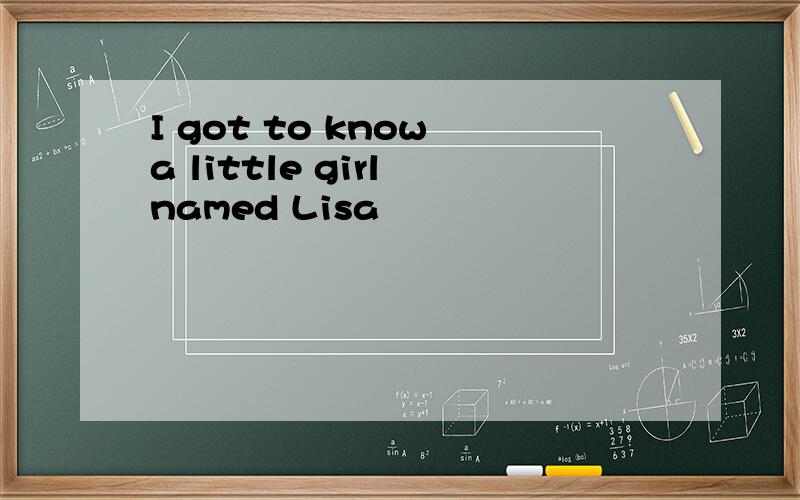 I got to know a little girl named Lisa