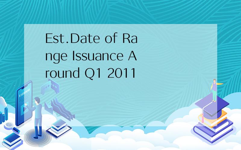 Est.Date of Range Issuance Around Q1 2011
