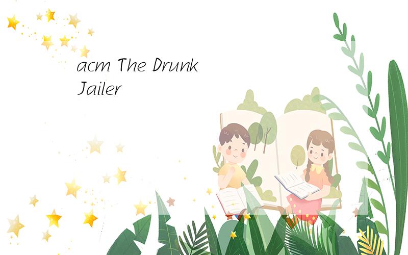 acm The Drunk Jailer