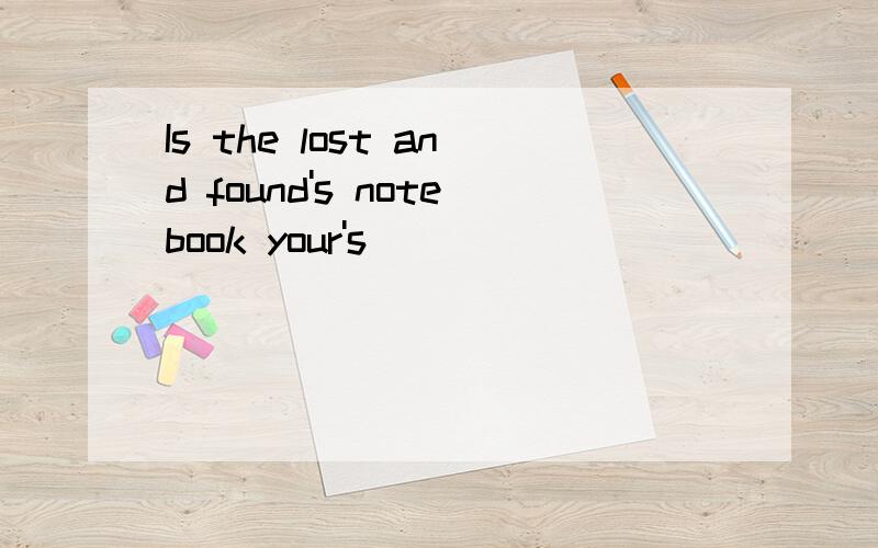 Is the lost and found's notebook your's