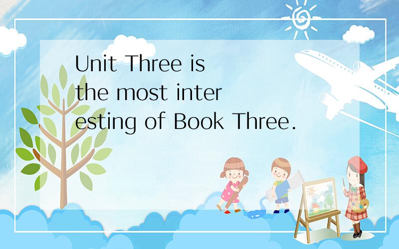 Unit Three is the most interesting of Book Three.