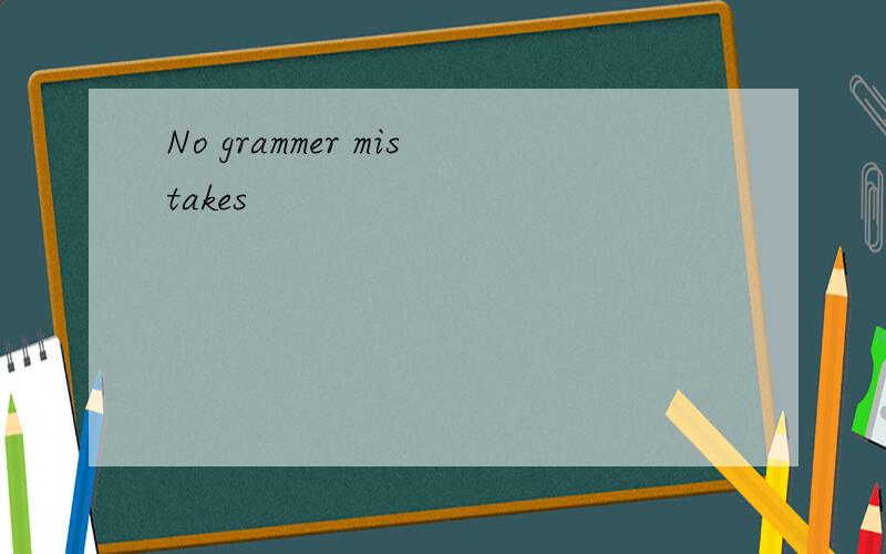No grammer mistakes