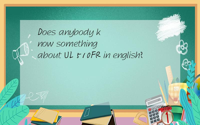 Does anybody know something about UL 510FR in english?