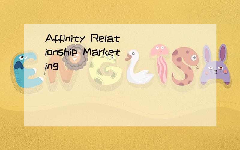 Affinity Relationship Marketing