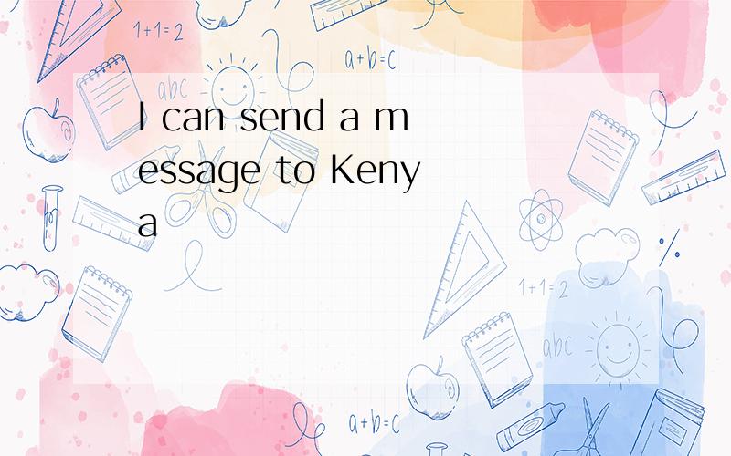 I can send a message to Kenya