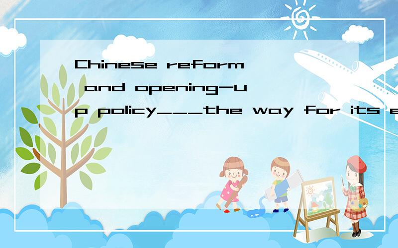 Chinese reform and opening-up policy___the way for its econo