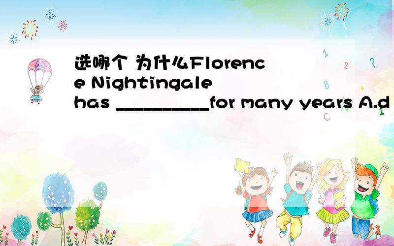 选哪个 为什么Florence Nightingale has __________for many years A.d