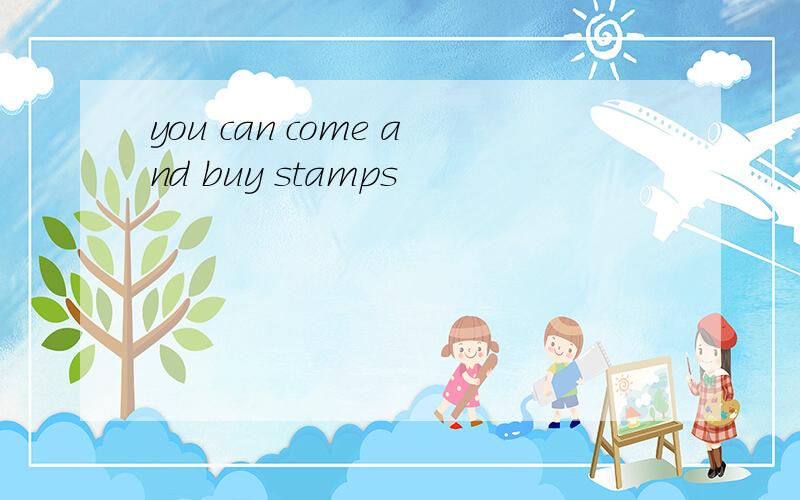 you can come and buy stamps