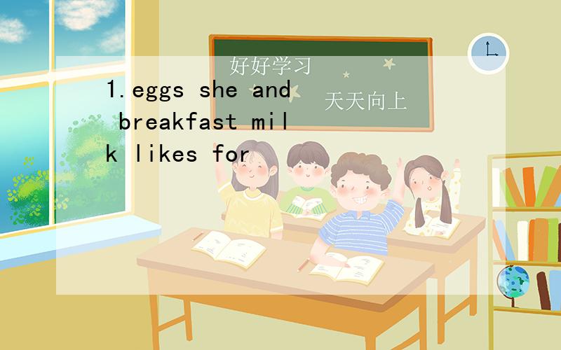 1.eggs she and breakfast milk likes for