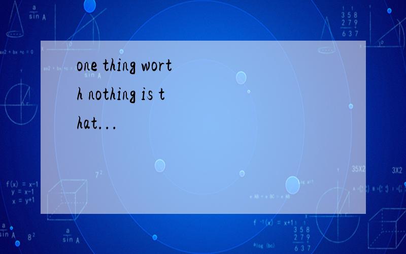 one thing worth nothing is that...
