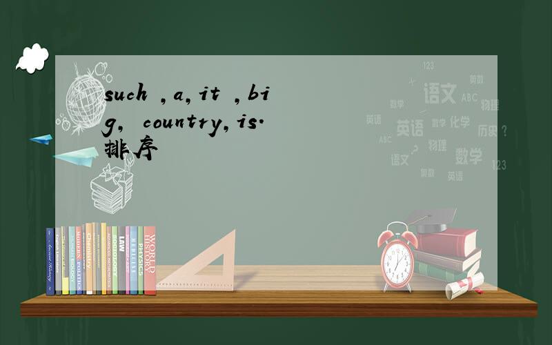 such ,a,it ,big, country,is.排序