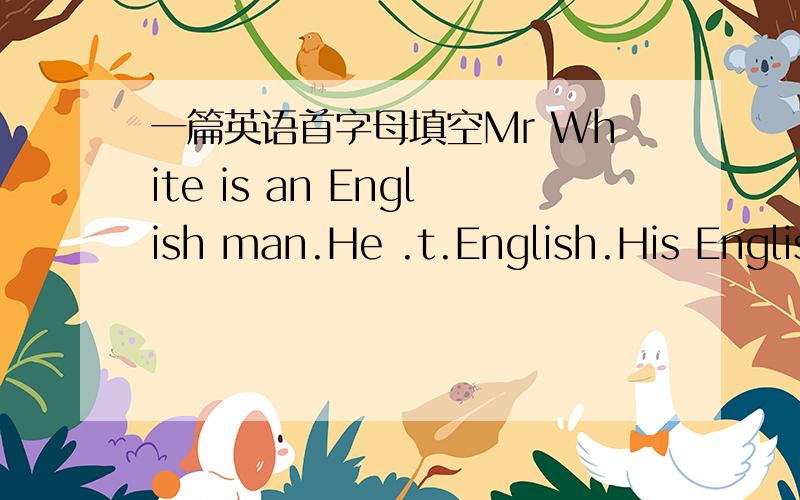一篇英语首字母填空Mr White is an English man.He .t.English.His Englis