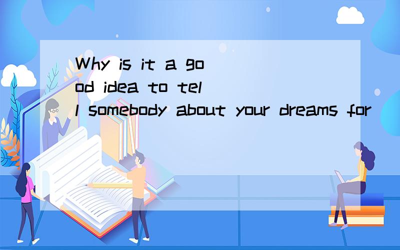 Why is it a good idea to tell somebody about your dreams for