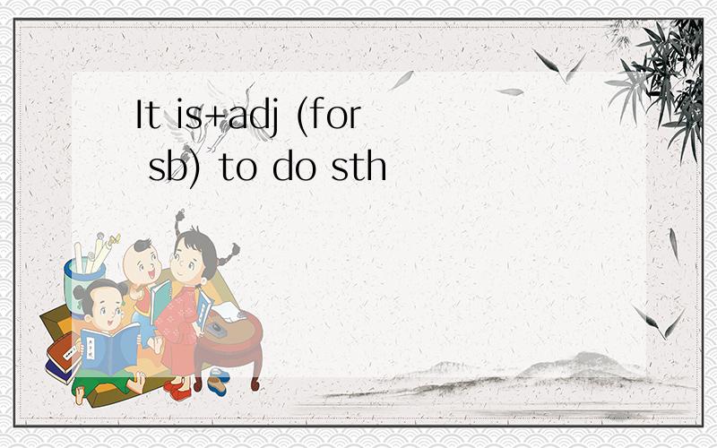 It is+adj (for sb) to do sth