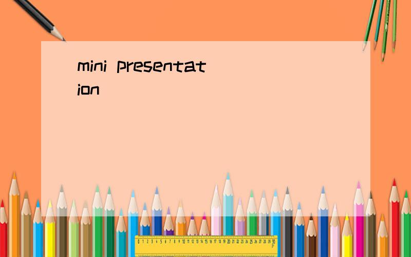 mini presentation