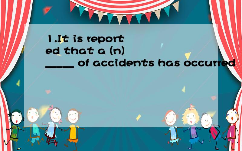 1.It is reported that a (n) _____ of accidents has occurred
