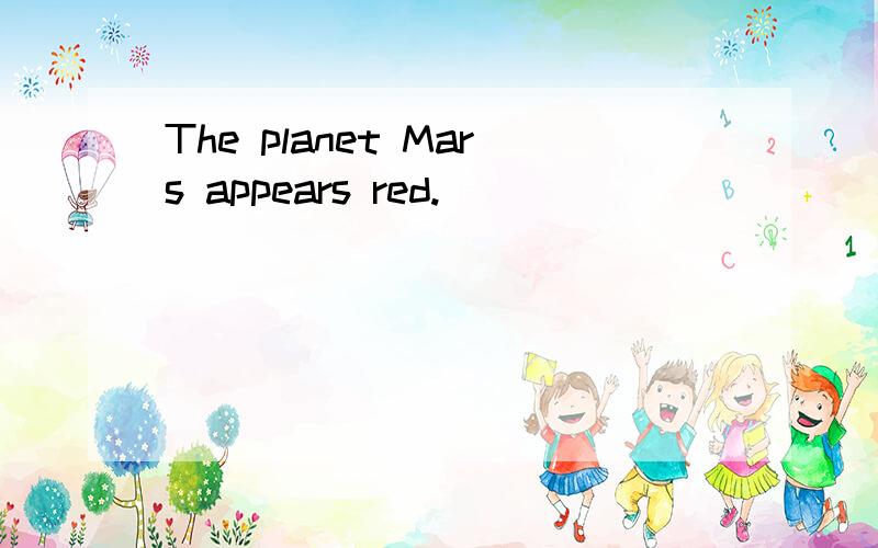 The planet Mars appears red.