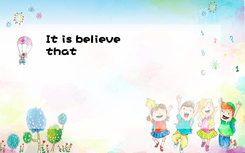 It is believe that
