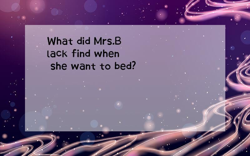 What did Mrs.Black find when she want to bed?