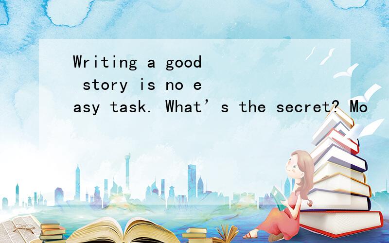 Writing a good story is no easy task. What’s the secret? Mo