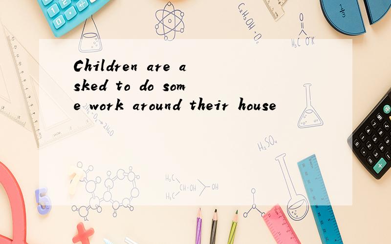 Children are asked to do some work around their house