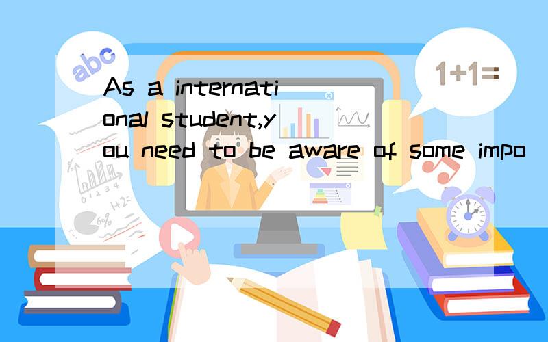 As a international student,you need to be aware of some impo