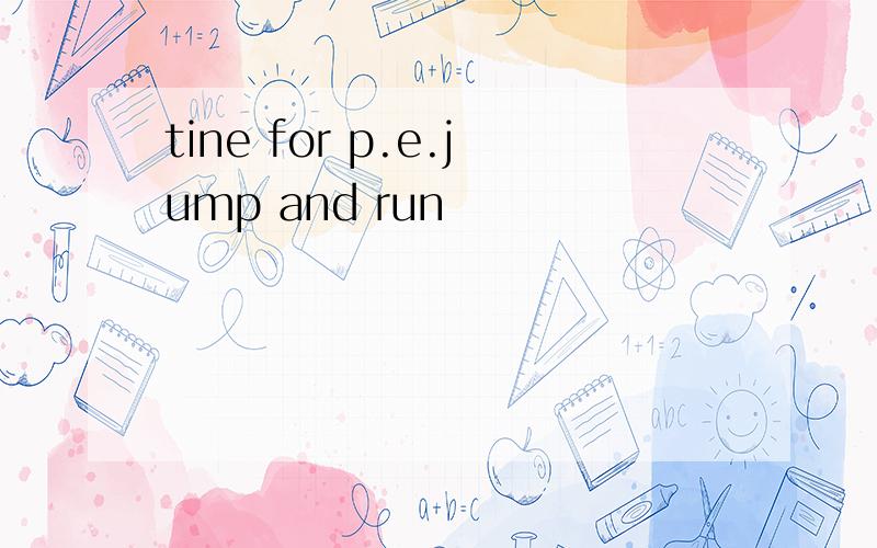 tine for p.e.jump and run