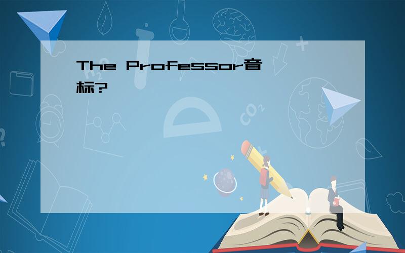 The Professor音标?