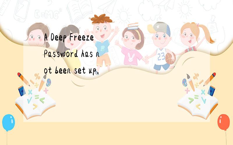 A Deep Freeze Password has not been set up.
