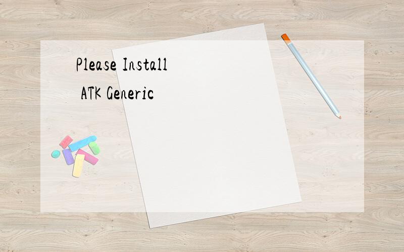 Please Install ATK Generic