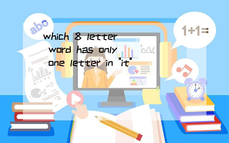 which 8 letter word has only one letter in 