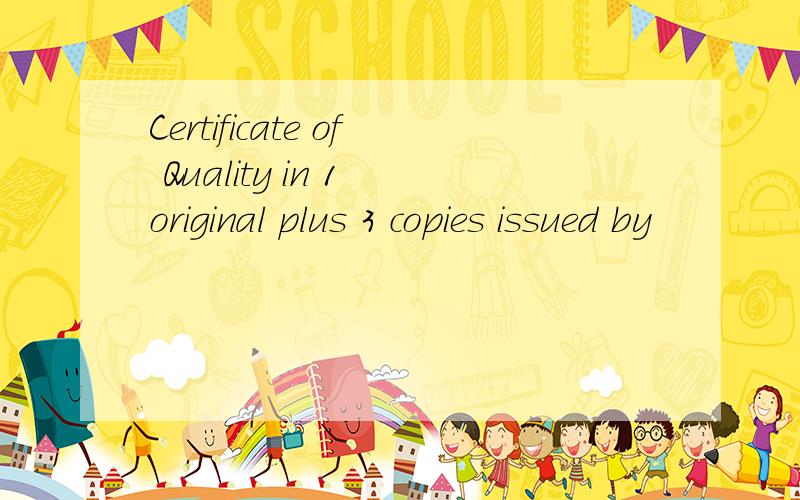 Certificate of Quality in 1 original plus 3 copies issued by