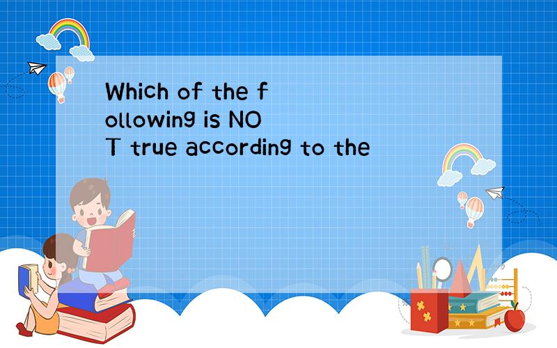 Which of the following is NOT true according to the