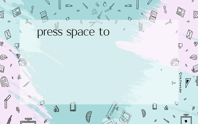 press space to
