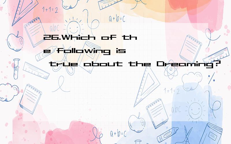 26.Which of the following is true about the Dreaming?