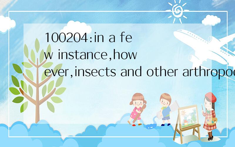 100204:in a few instance,however,insects and other arthropod
