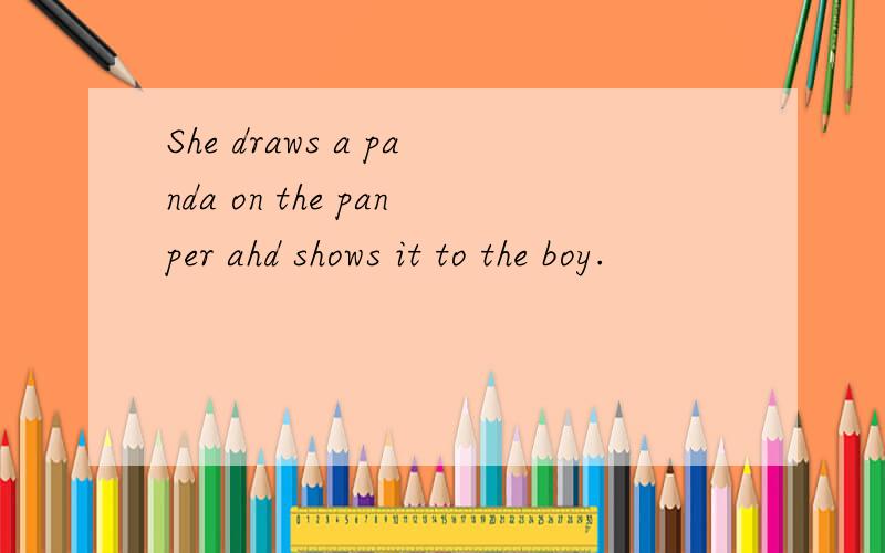 She draws a panda on the panper ahd shows it to the boy.