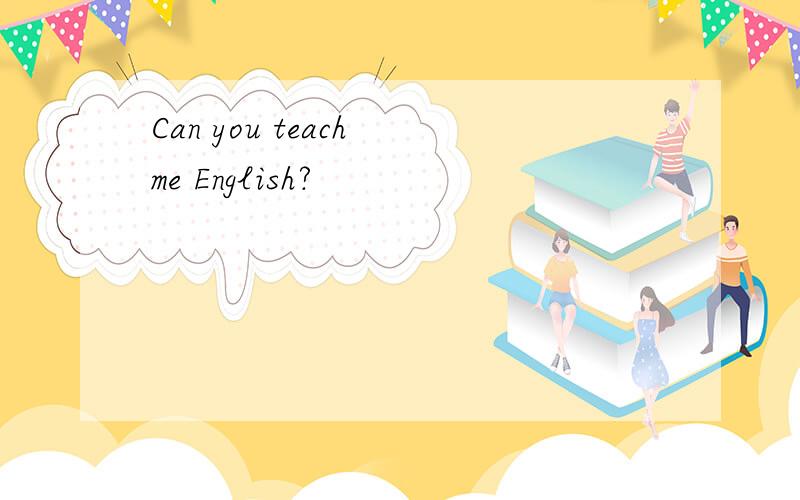 Can you teach me English?