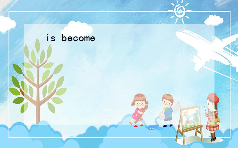 is become