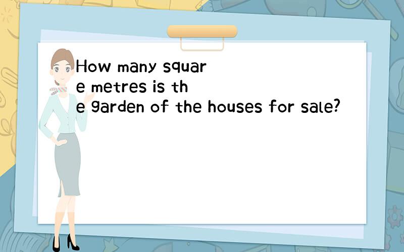 How many square metres is the garden of the houses for sale?