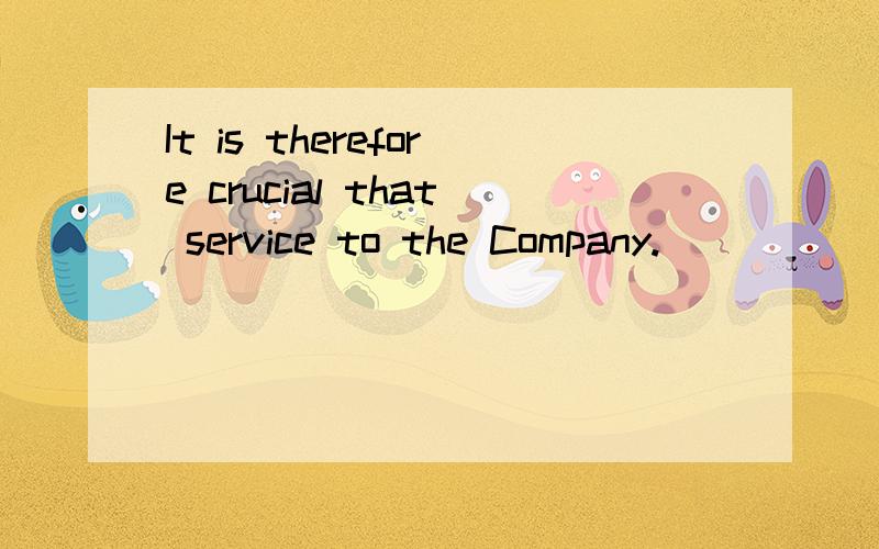 It is therefore crucial that service to the Company.