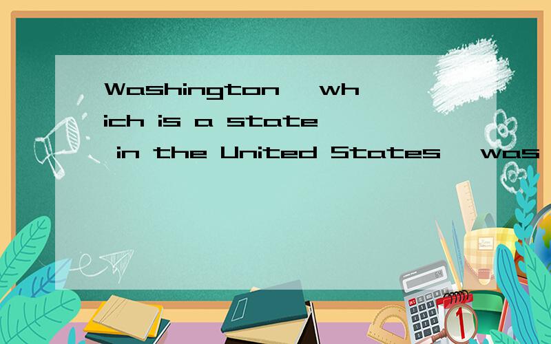 Washington ,which is a state in the United States ,was named