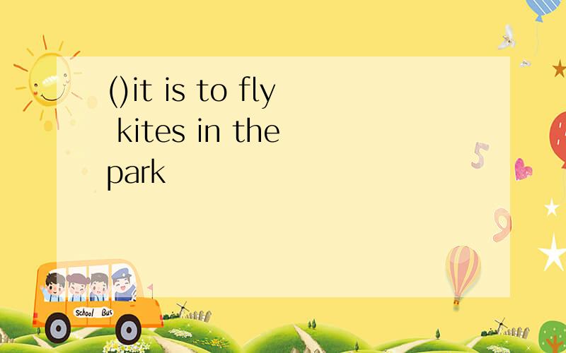 ()it is to fly kites in the park