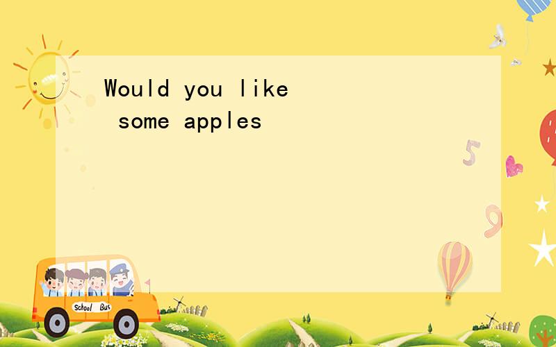 Would you like some apples
