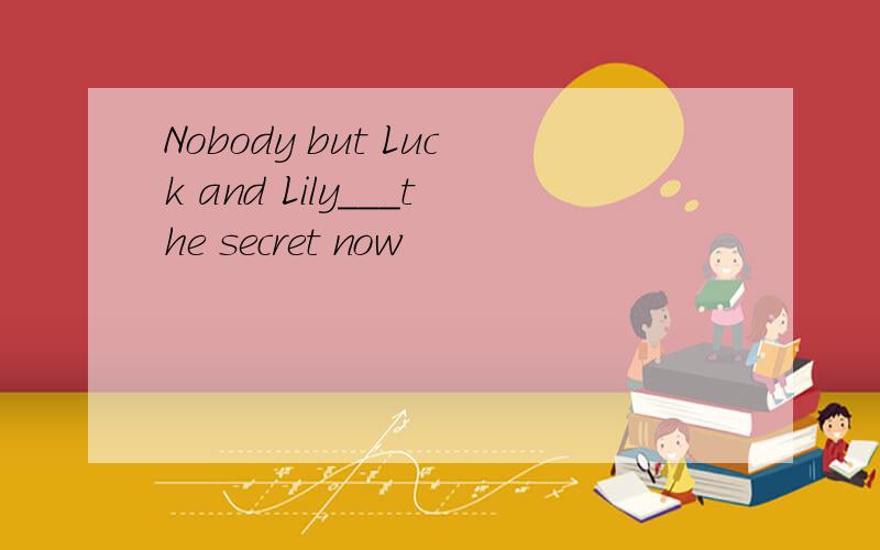 Nobody but Luck and Lily___the secret now