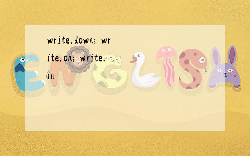 write.down; write.on; write.in