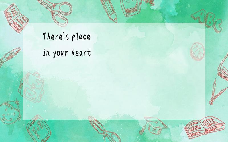 There's place in your heart