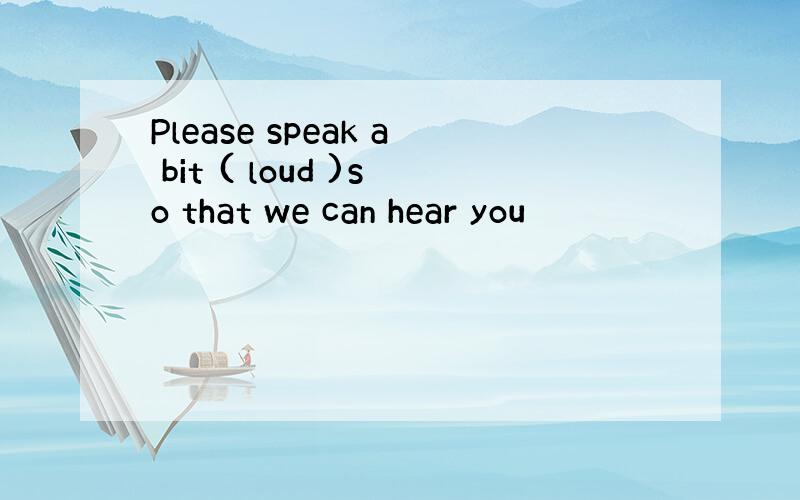 Please speak a bit ( loud )so that we can hear you